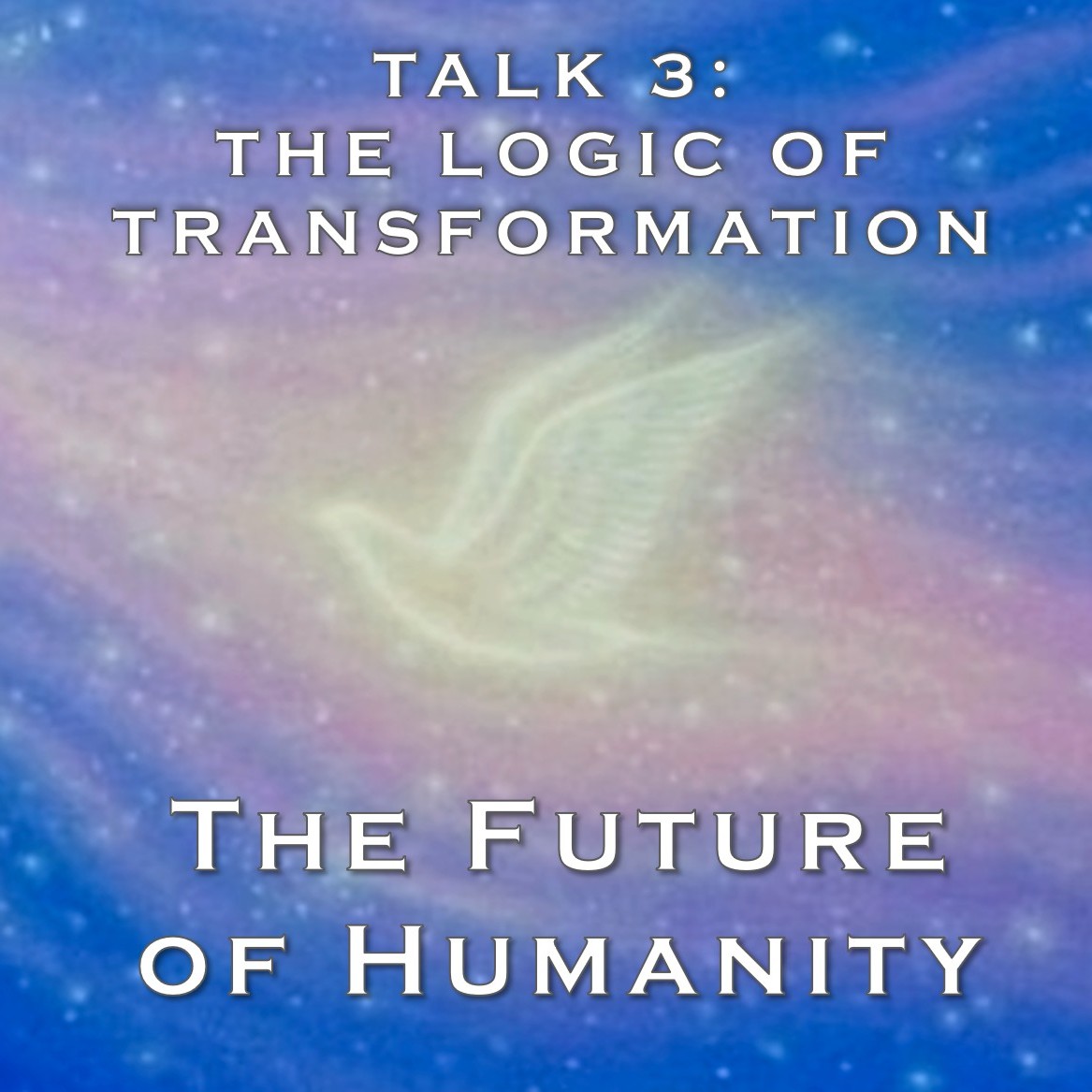 The Future of Humanity (3) The Logic of Transformation  ||  TE 662 The Future of Humanity (3) The Logic of Transformation  ||  TE 662
