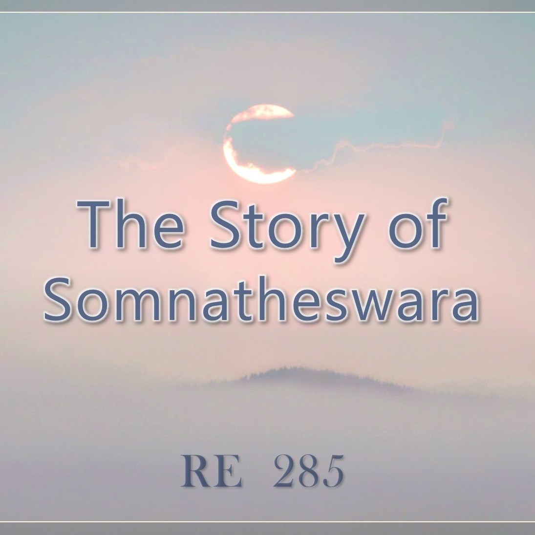 The Story of Somnatheswara || RE 285 || Dr. Alok Pandey