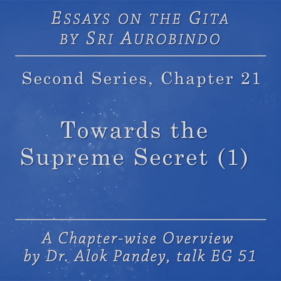 Essays on the Gita EG 51 || Towards the Supreme Secret (p. 507) || Dr. Alok Pandey