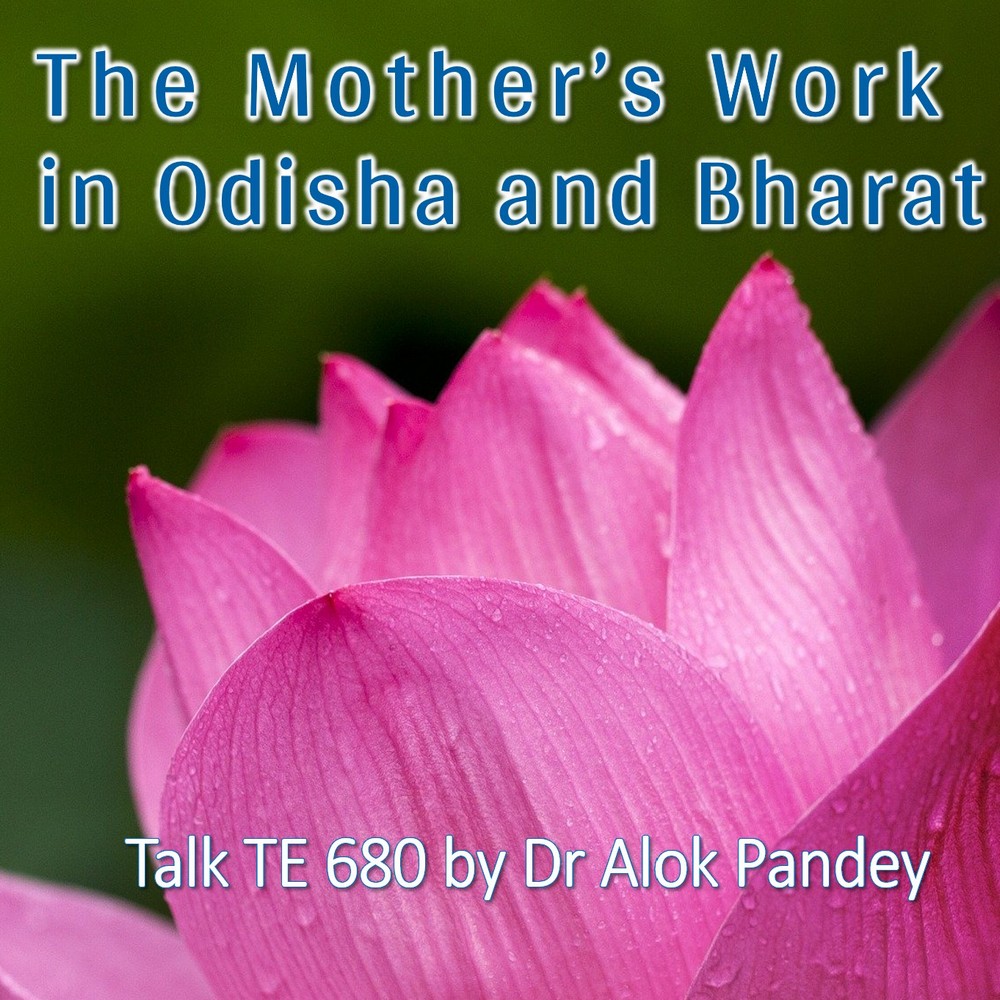 The Mother's Work in Odisha and Bharat || TE 680 || Dr. Alok Pandey