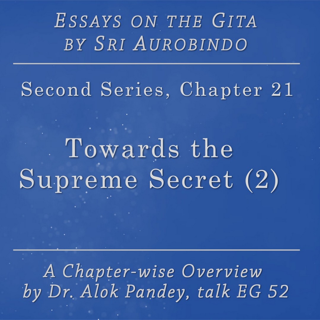 Essays on the Gita EG 51 || Towards the Supreme Secret 1 (p. 507) || Dr. Alok Pandey