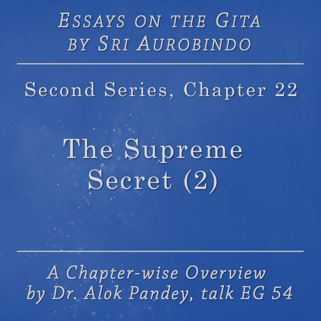 Essays on the Gita EG 54 || The Supreme Secret 2 (p. 540) || Dr. Alok Pandey