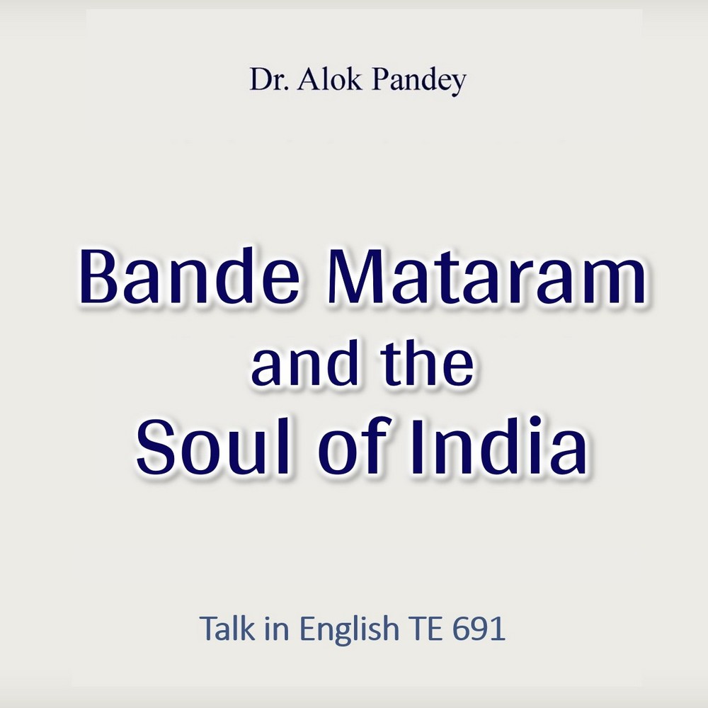 Bande Mataram and the Soul of India || TE 691 || Dr. Alok Pandey