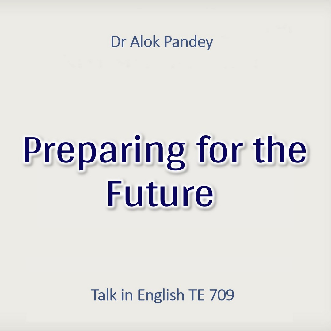 Preparing for the Future || TE 709 || Dr. Alok Pandey