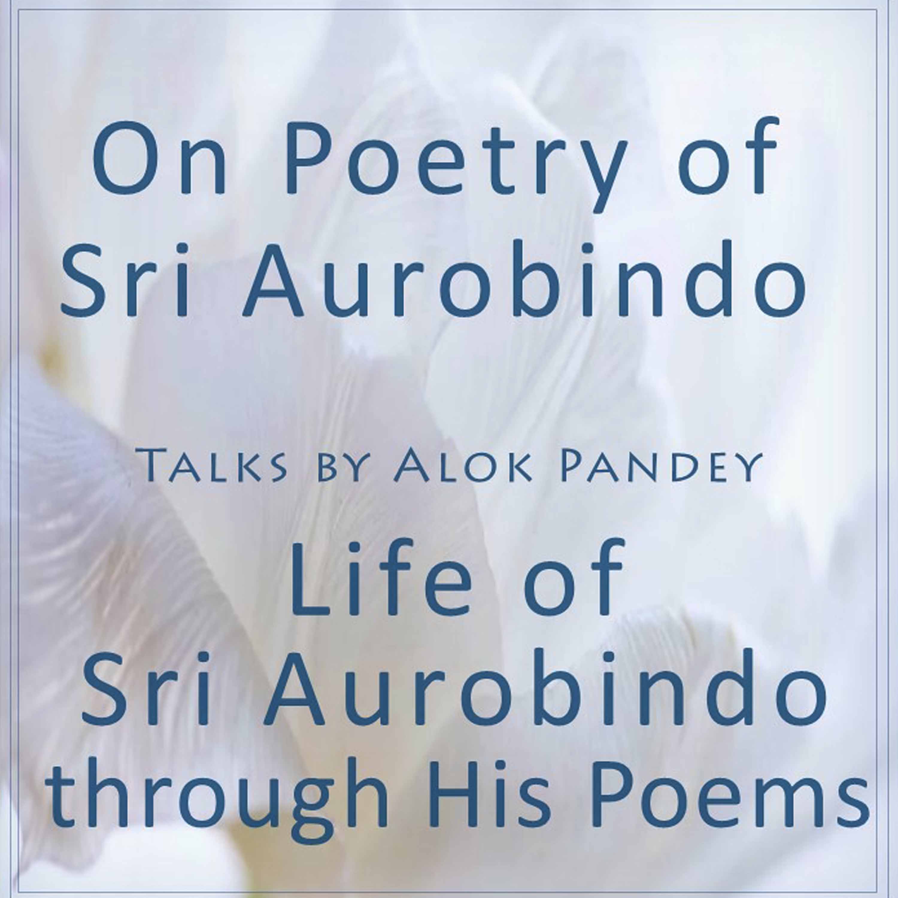 Reflections on Sri Aurobindo’s Poetry