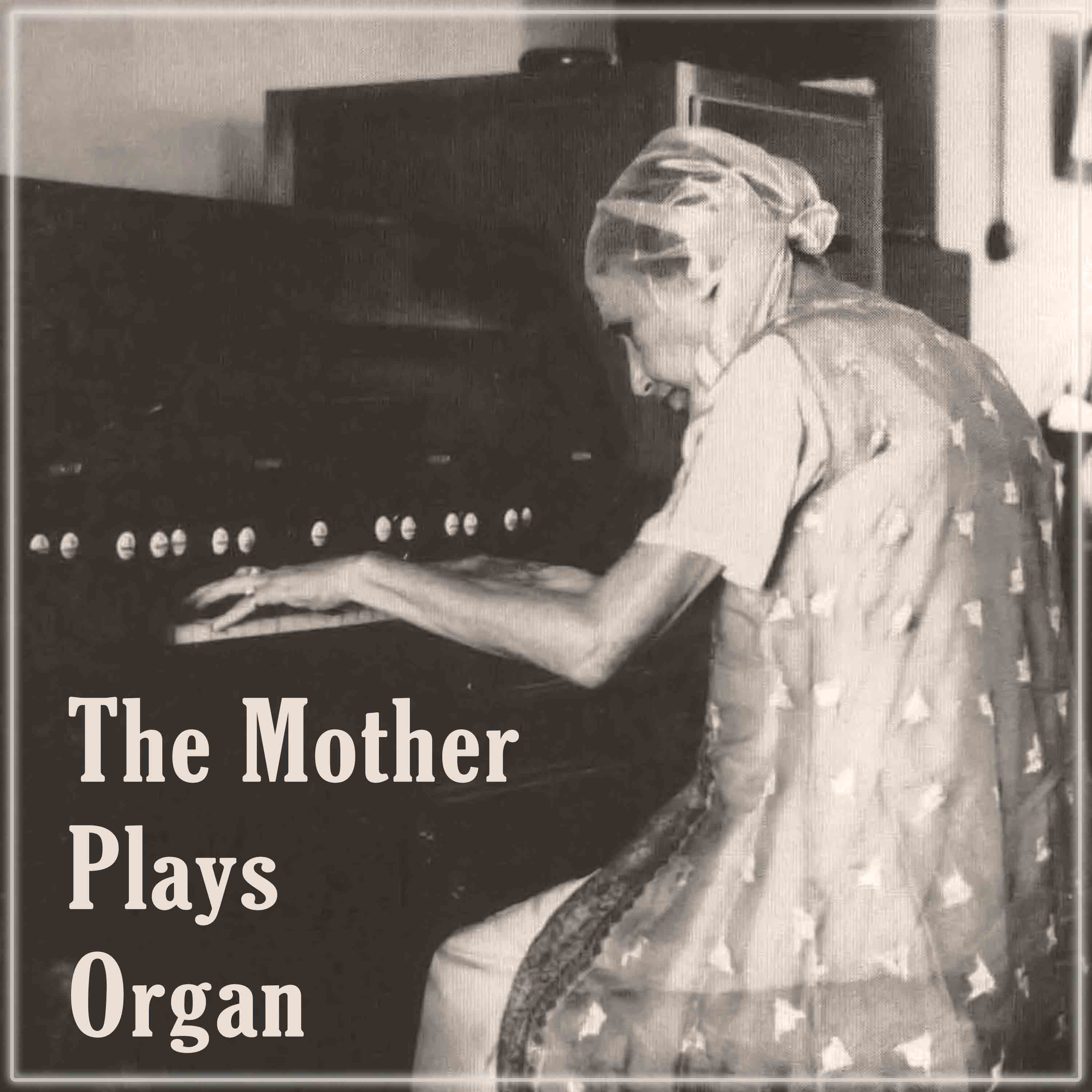 The Mother Plays Organ
