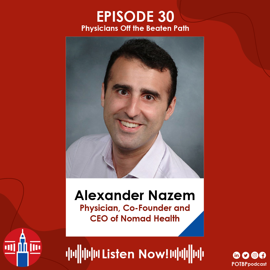 30- Physician-Executive Series: Alexander Nazem (Nomad Health)