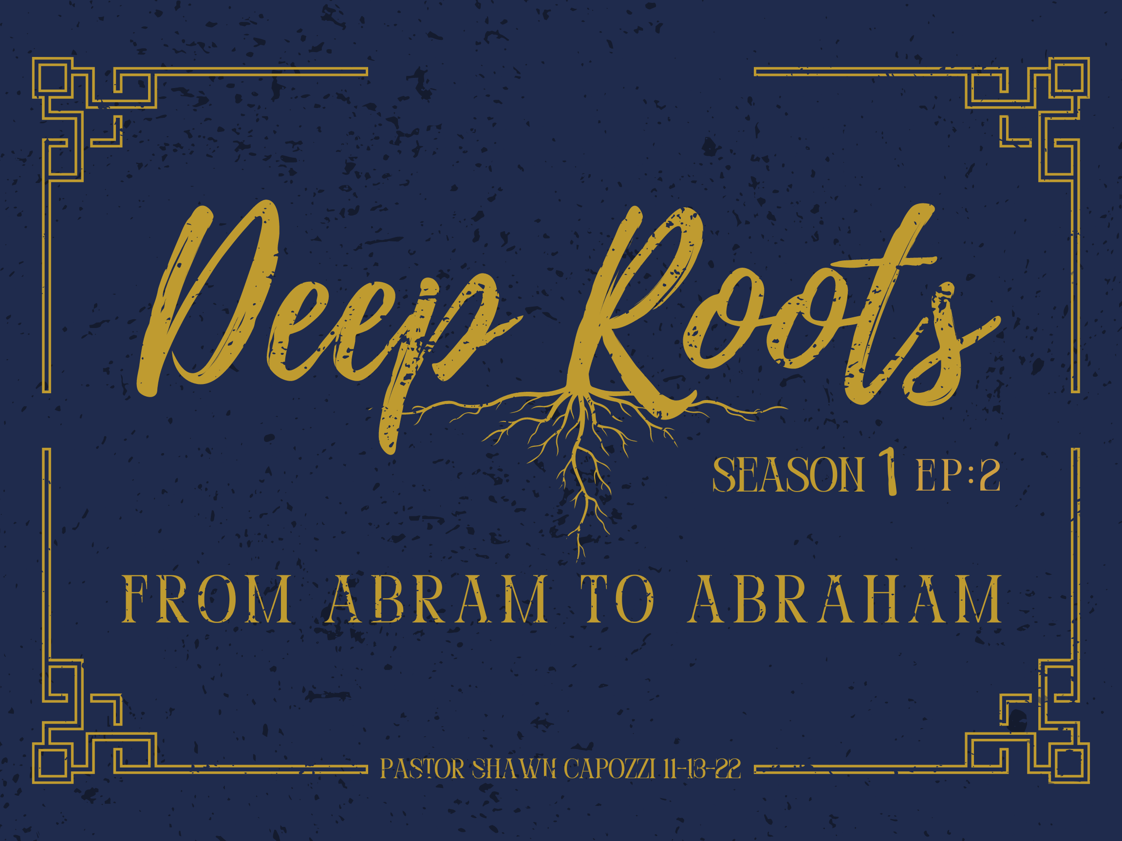 Deep Roots - Abram to Abraham
