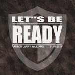Jan 3, 2021 - Pastor Larry Williams - Let&#39;s Be Ready