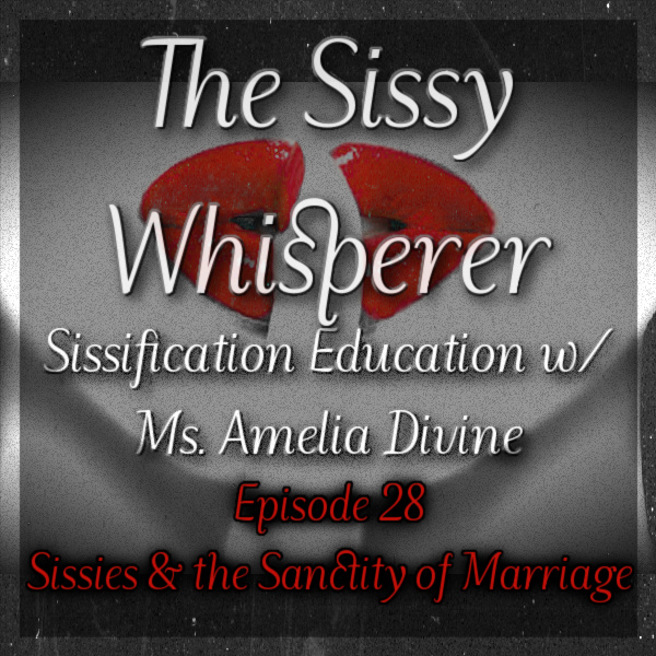 Episode 28; Sissies & the Sanctity of Marriage