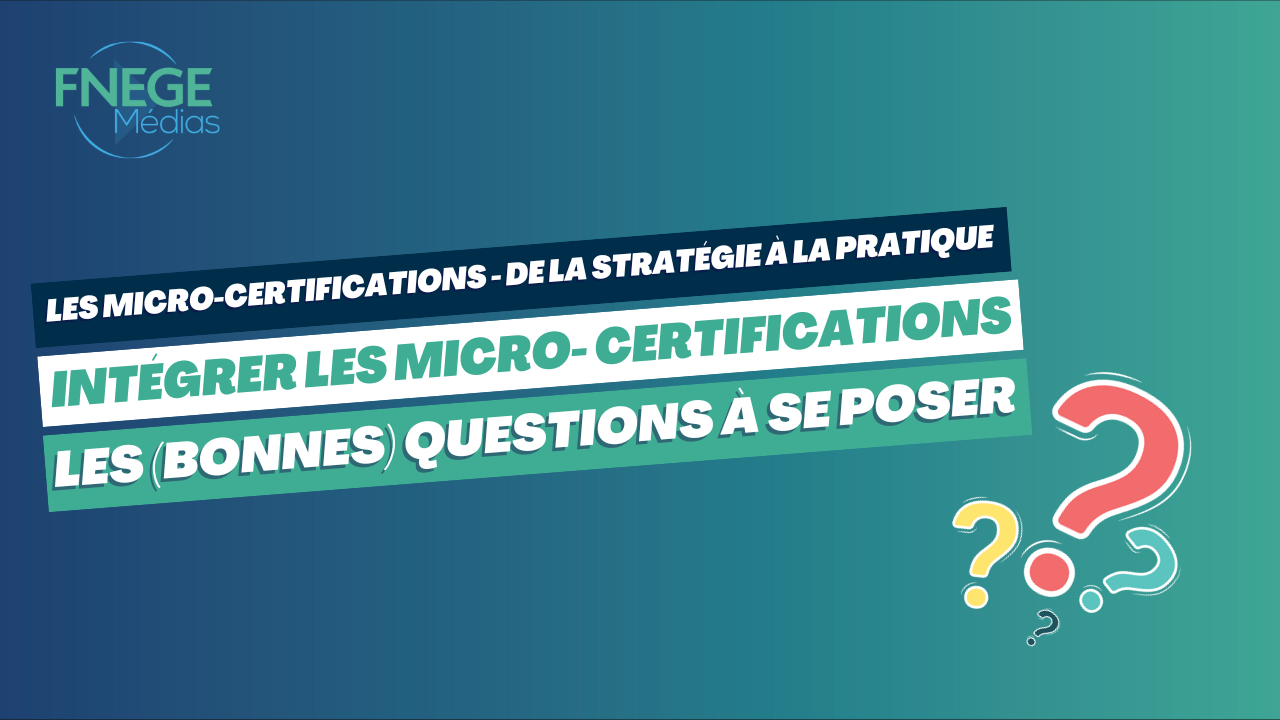 Micro-certifications – De la stratégie à la pratique – Les bonnes questions à se poser