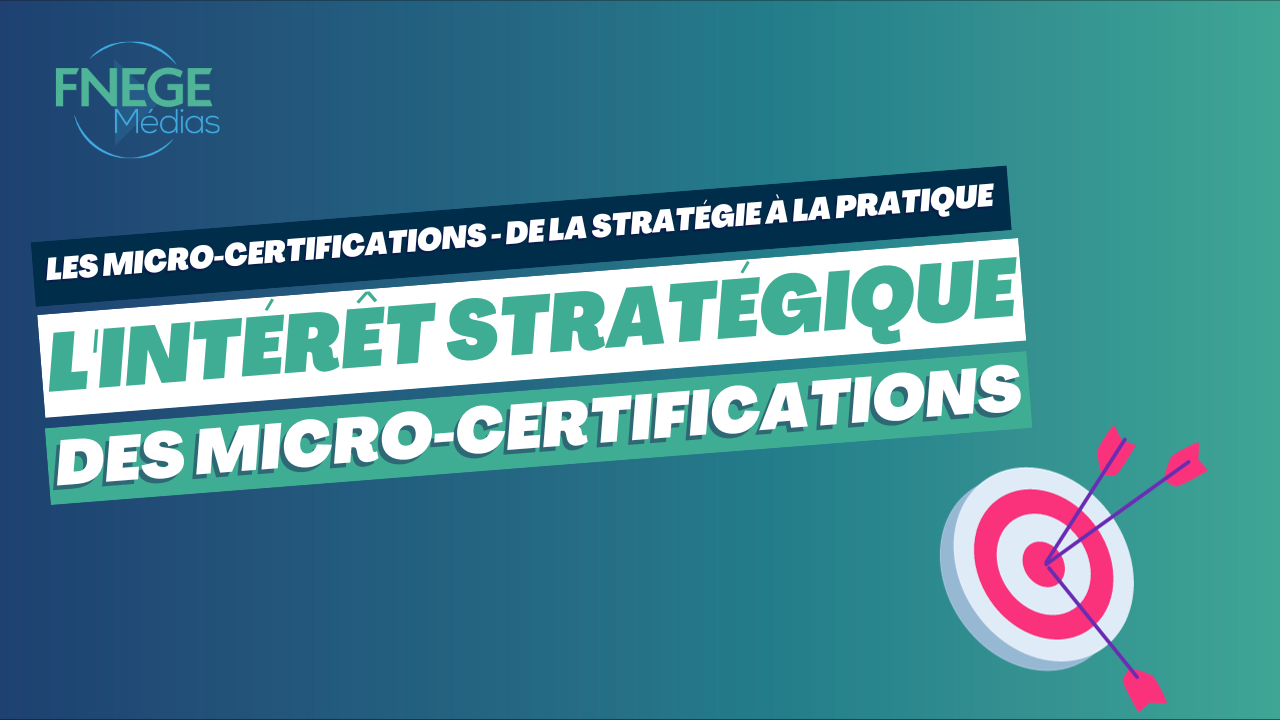 Les micro-certifications – de la stratégie à la pratique – L’intérêt stratégique des micro-certifications