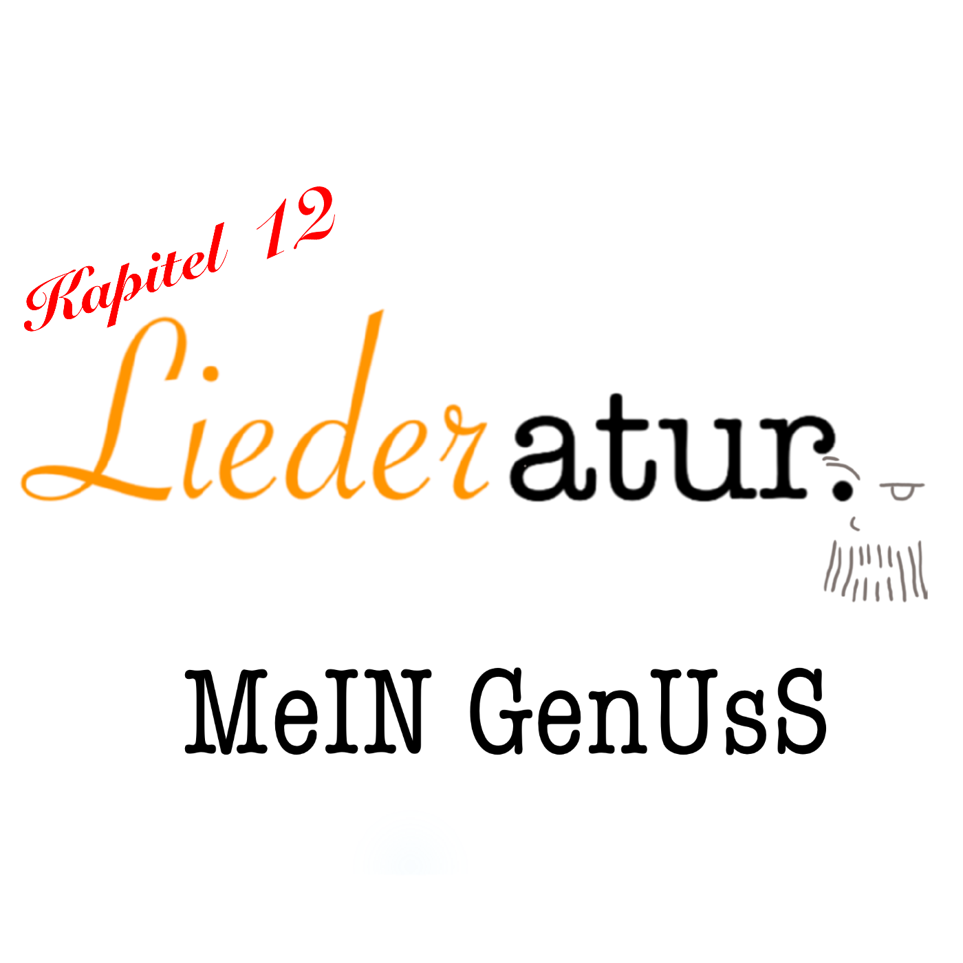 MeIN GeNusS | Liederatur. {Kapitel 12}