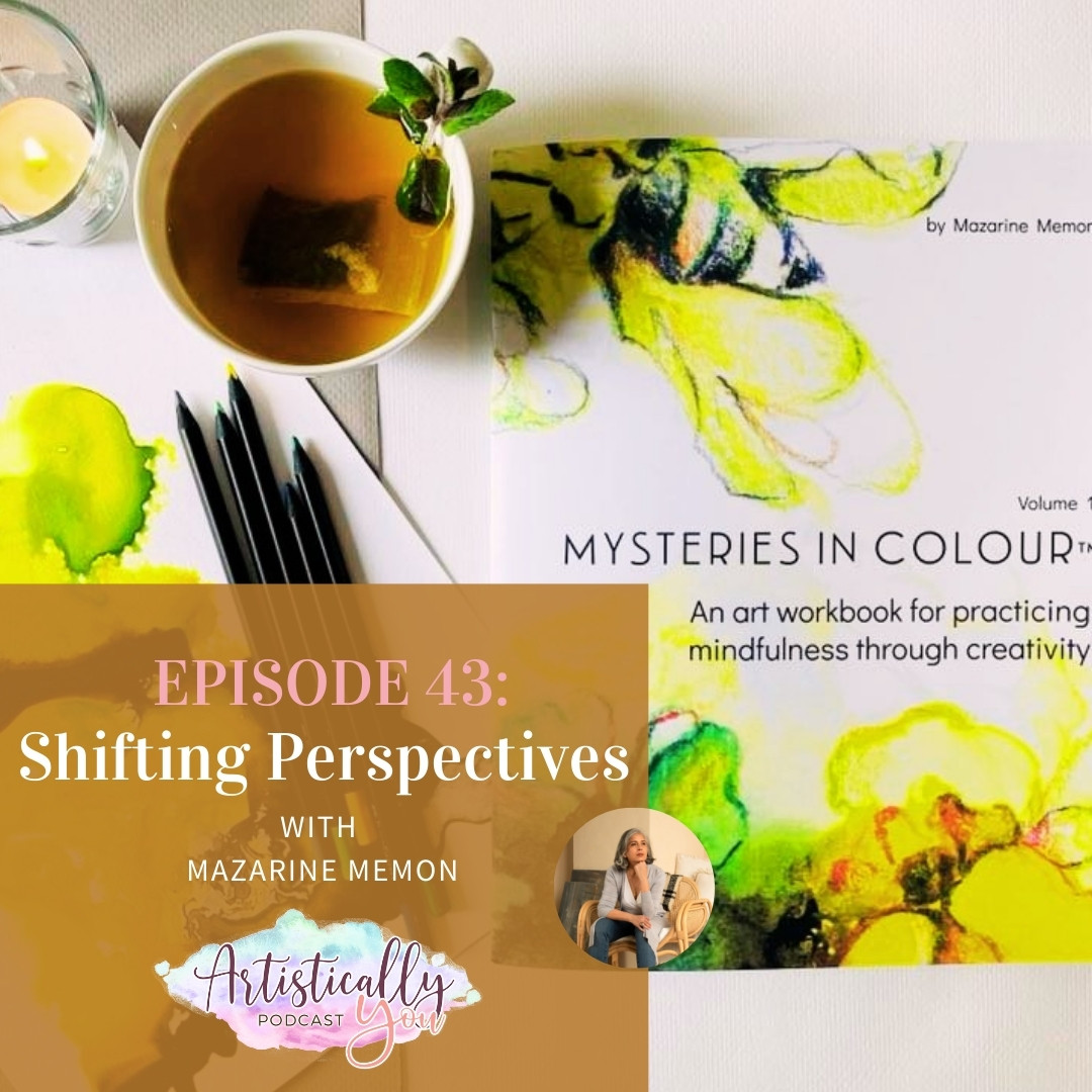 EP 43 Shifting Perspectives with Mazarine Memon