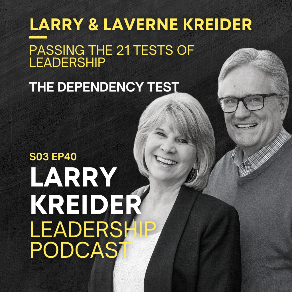 Larry & LaVerne Kreider on Passing The 21 Tests of Leadership: The Dependency Test