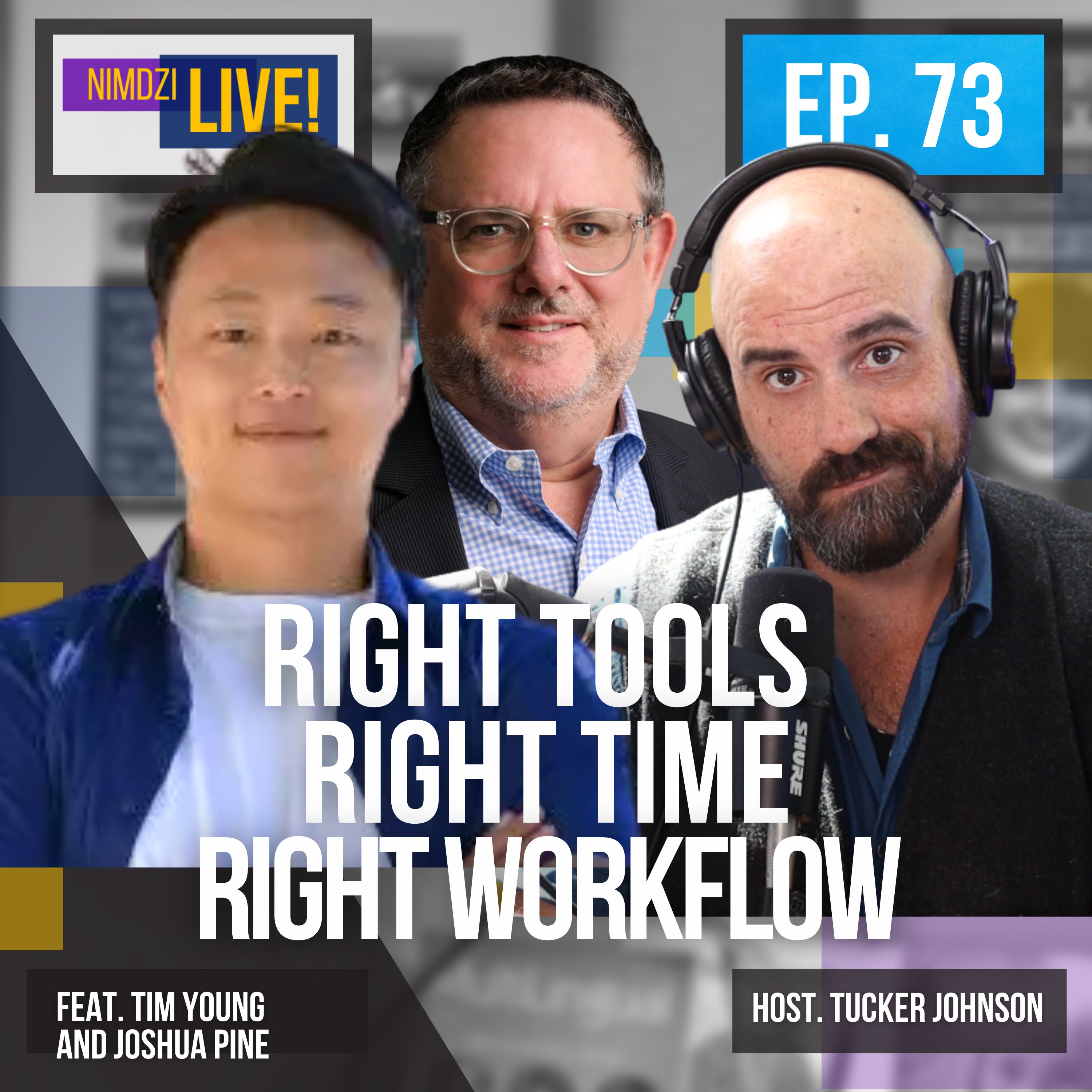 Right Tools, Right Time, Right Workflow feat. Tim Jung and Joshua Pine