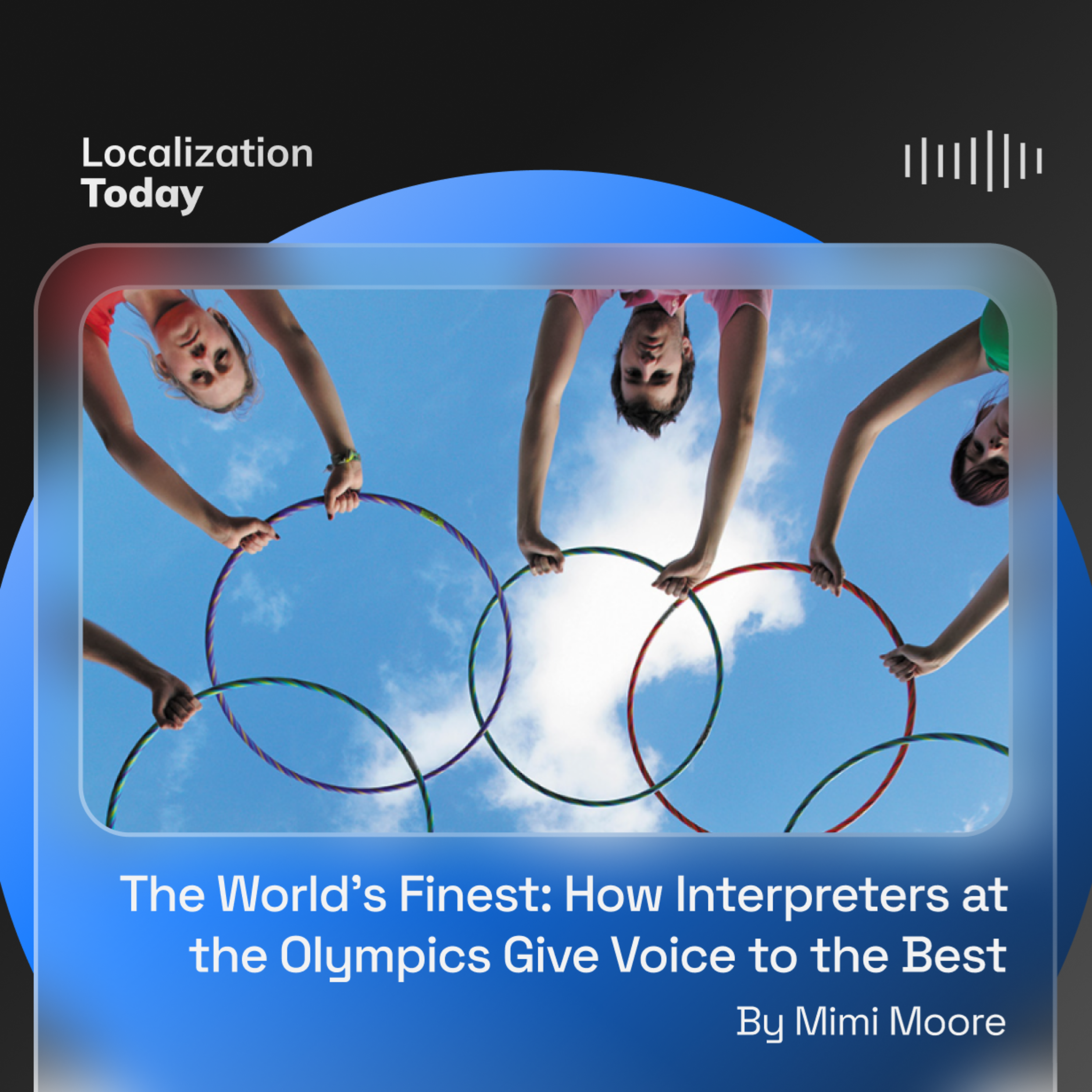 The World’s Finest: How Interpreters at the Olympics Give Voice to the Best