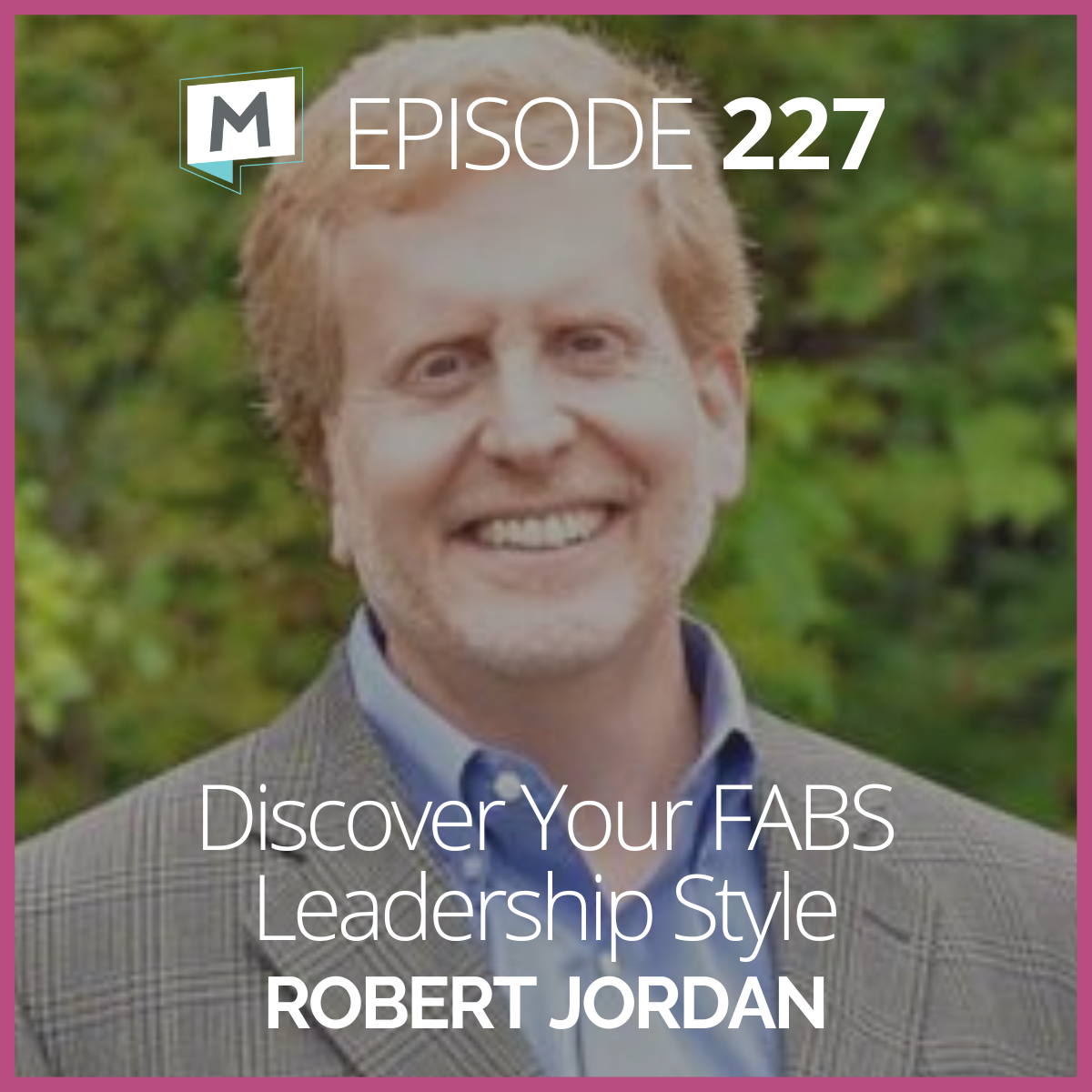 227: Discover Your FABS Leadership Style with Robert Jordan
