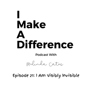 Episode 21: I Am Visibly Invisible