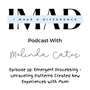 Episode 28: Emergent Processing - Unraveling Patterns Created New Experiences With Mum
