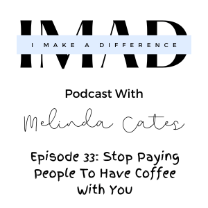 Episode 33: Stop Paying People To Have Coffee With You
