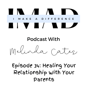 Episode 34: Healing Your Relationship With Your Parents