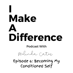 Episode 6: Becoming My Conditioned Self
