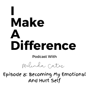 Episode 8: Becoming My Emotional And Hurt Self