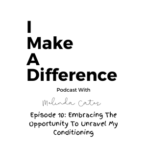 Episode 10: Embracing The Opportunity To Unravel My Conditioning