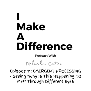Episode 11: Emergent Processing - Seeing "Why Is This Happening TO Me" Through Different Eyes