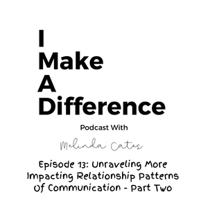 Episode 13: Unraveling More Limiting Relationship Patterns Of Communication  - Part Two