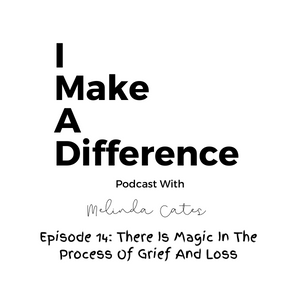 Episode 14: There Is Magic In The Process Of Grief And Loss