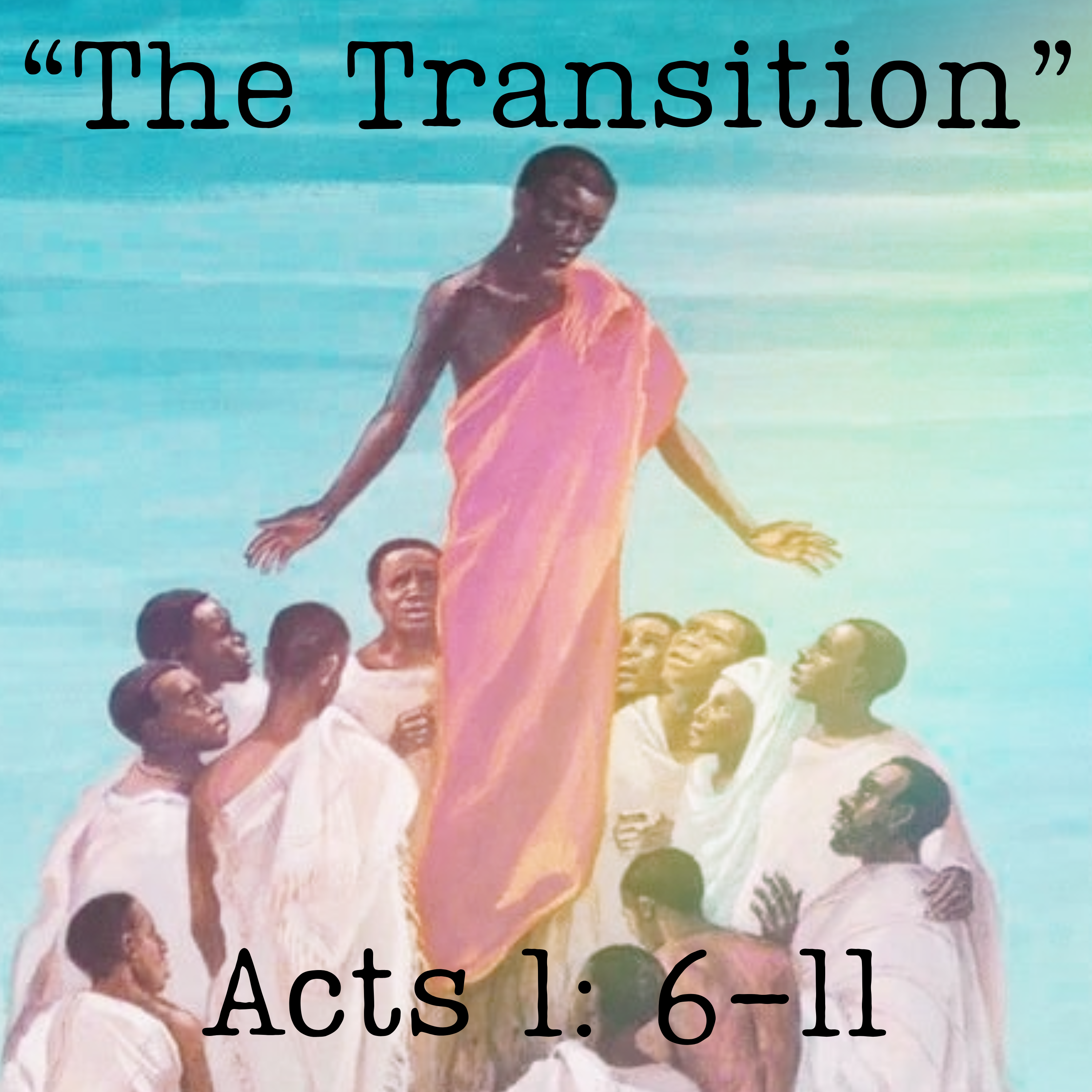 "The Transition" - Acts 1: 6-11