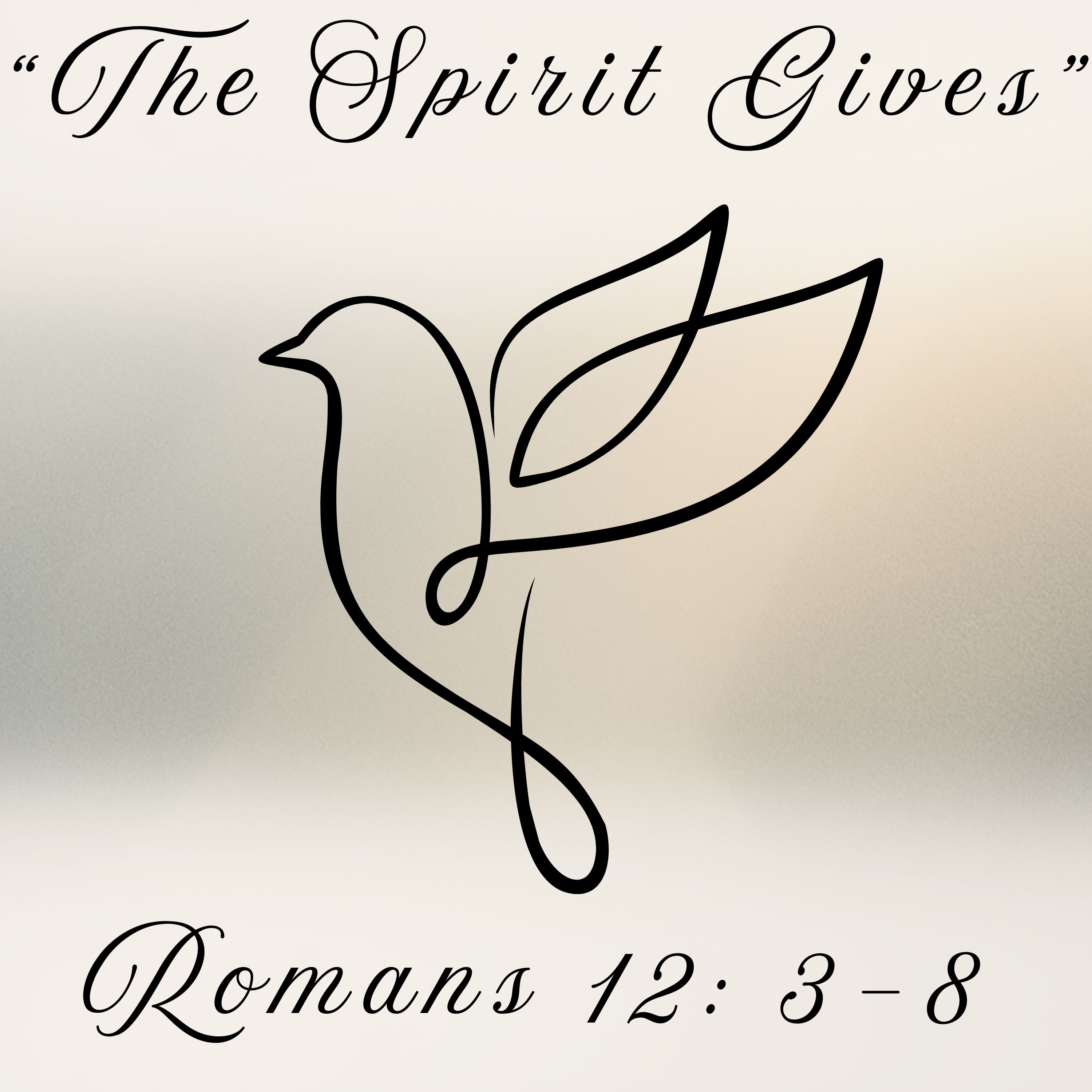 "The Spirit Gives" - Romans 12: 3-8