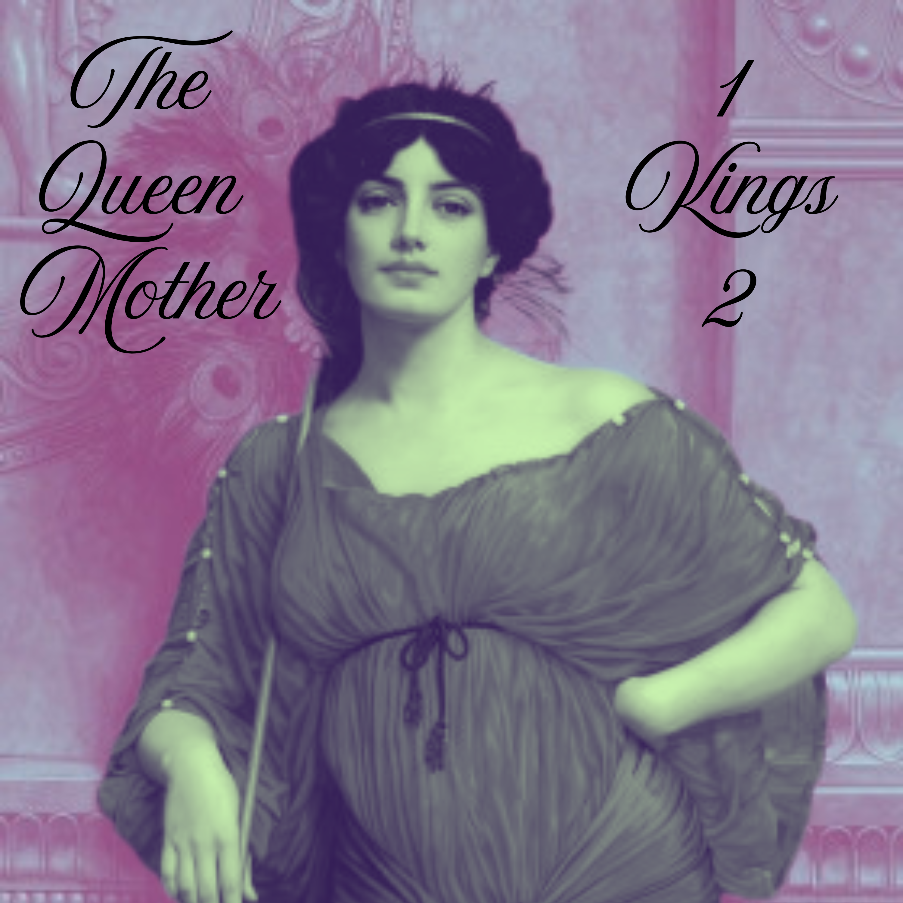 "The Queen Mother" - 1 Kings 2