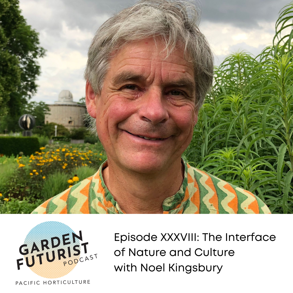 Garden Futurist Podcast: Episode XXXVIII: The Interface of Nature and Culture with Noel Kingsbury