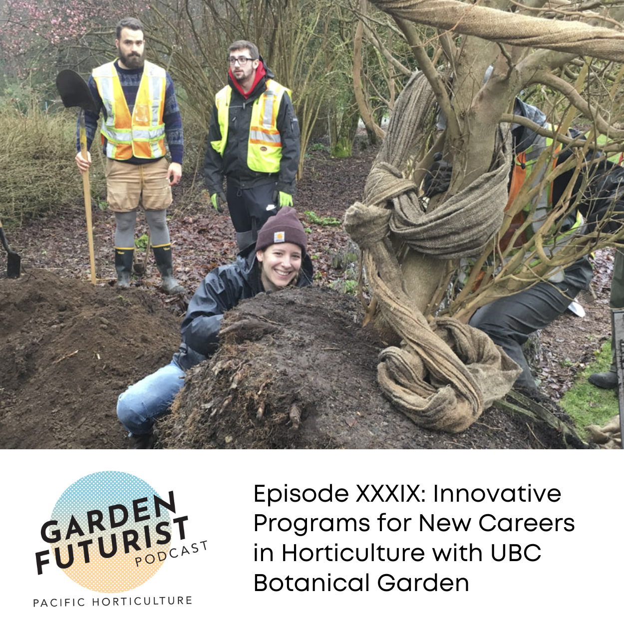 Episode XXXIX: Innovative Programs for New Careers in Horticulture with UBC Botanical Garden