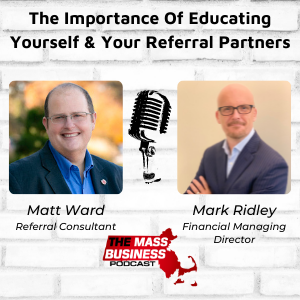 The Importance Of Educating Yourself & Your Referral Partners, with Mark Ridley