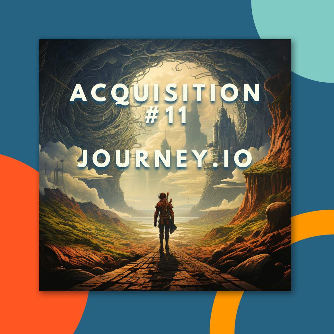 35 - Acquisition #11 - Journey.io (aka Don't Stop Believing)