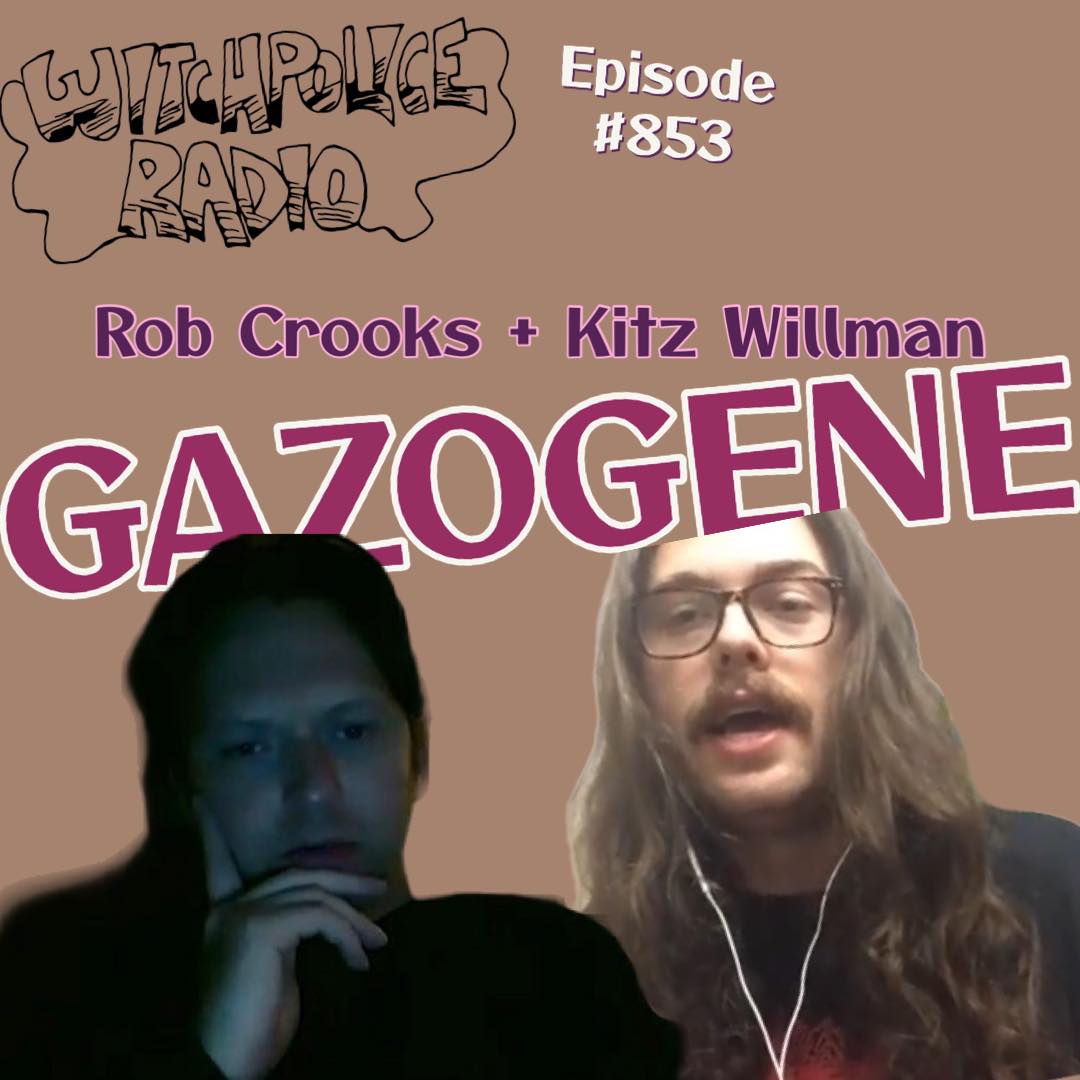 WR853: Gazogene (Rob Crooks and Kitz Willman)