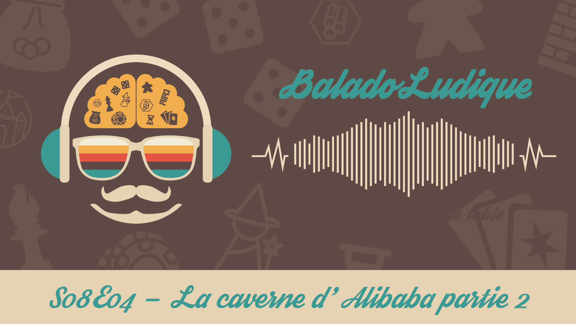 La caverne d'Alibaba (partie 2) - BaladoLudique - s08-e04