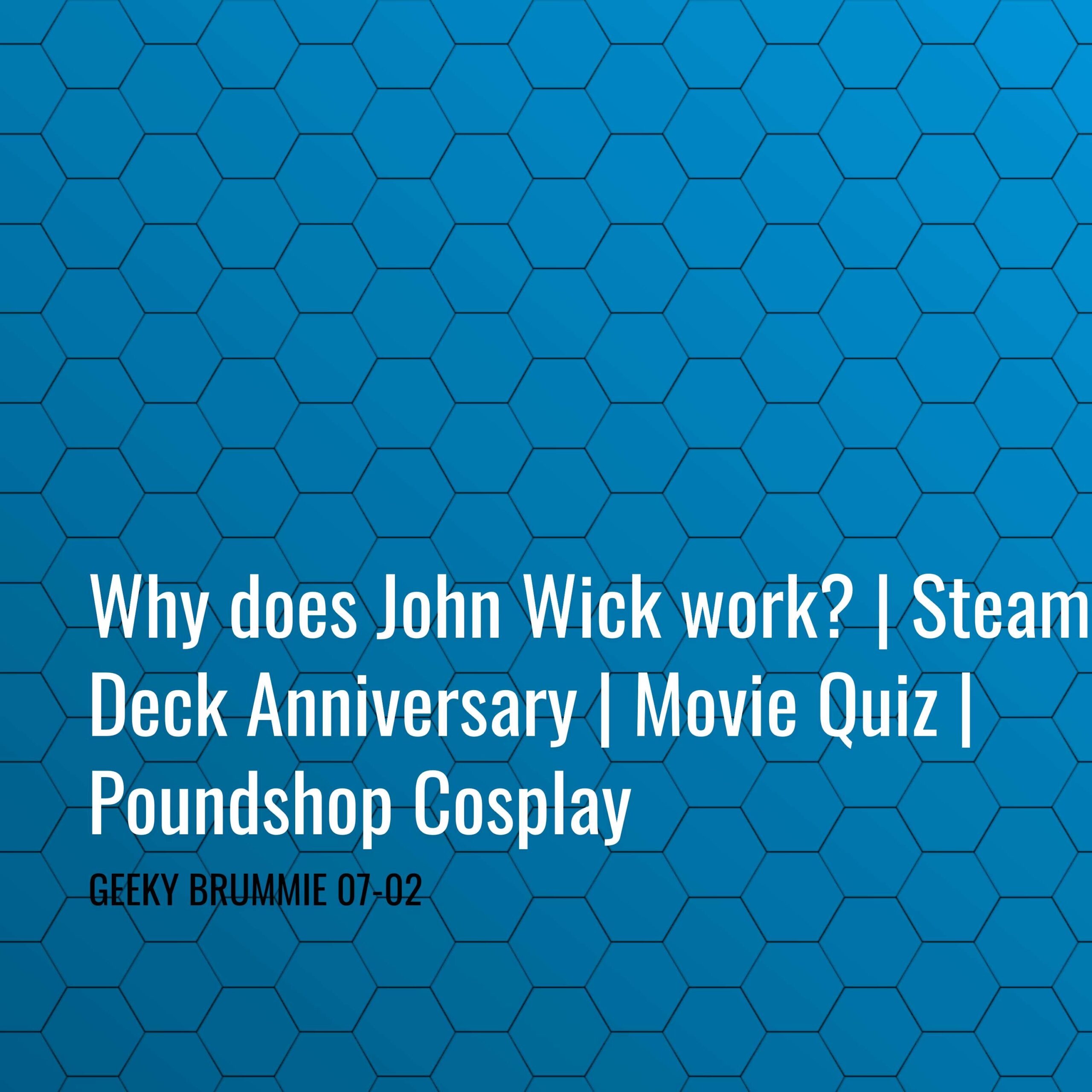 Why does John Wick work? | Steam Deck Anniversary | Movie Quiz | Poundshop Cosplay