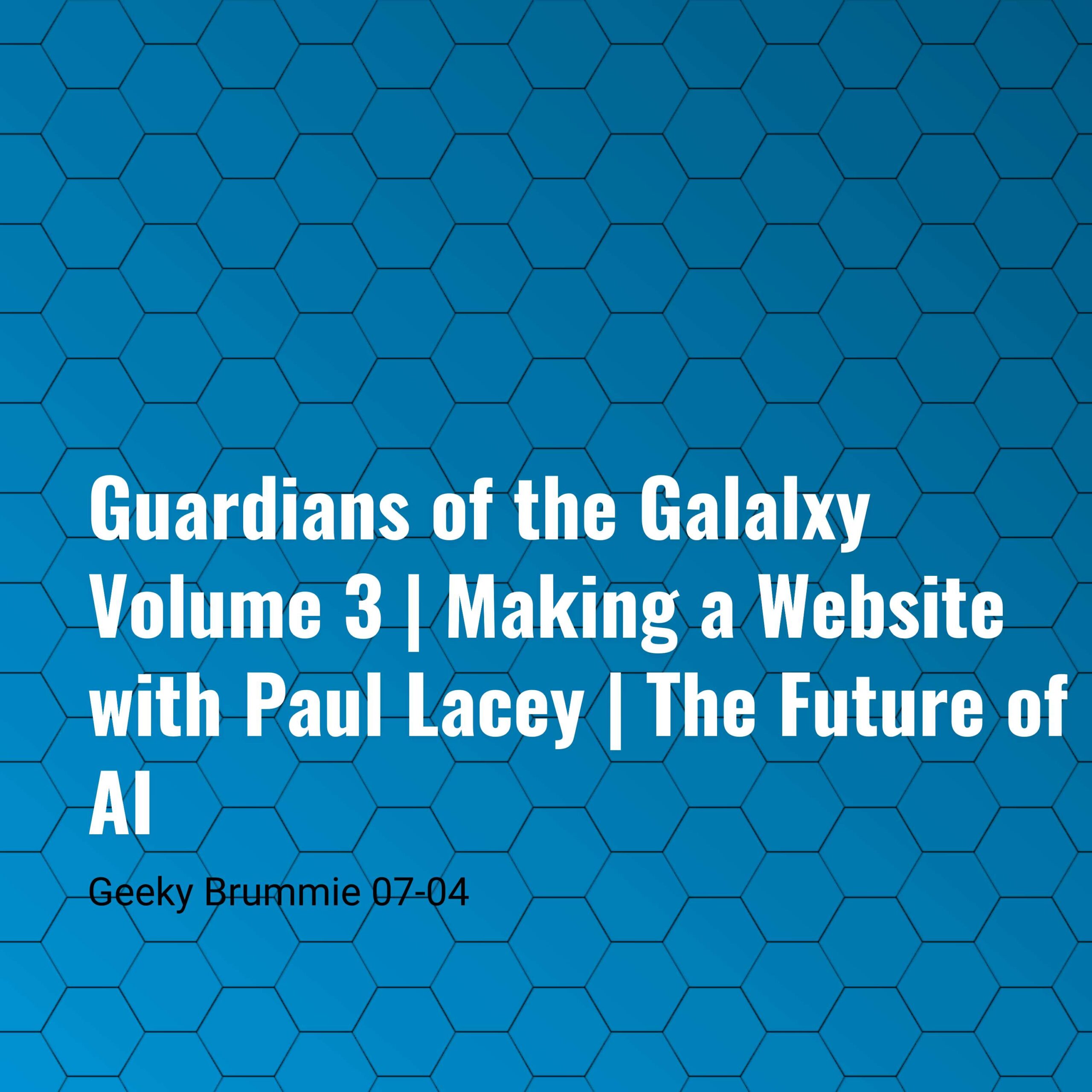 Guardians of the Galaxy Volume 3 | Making a Website with Paul Lacey | The Future of AI