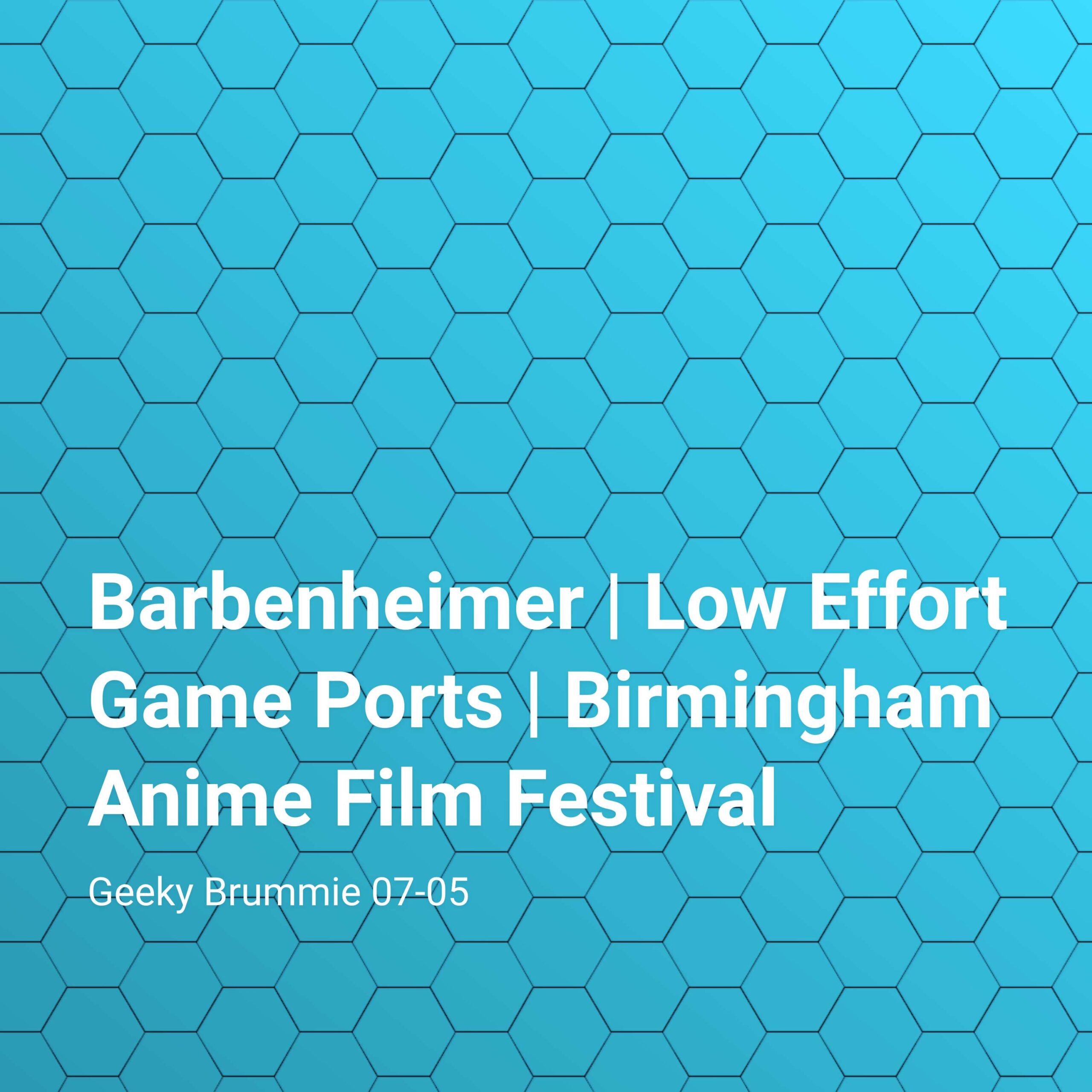 Barbenheimer | Low Effort Game Ports | Birmingham Anime Film Festival