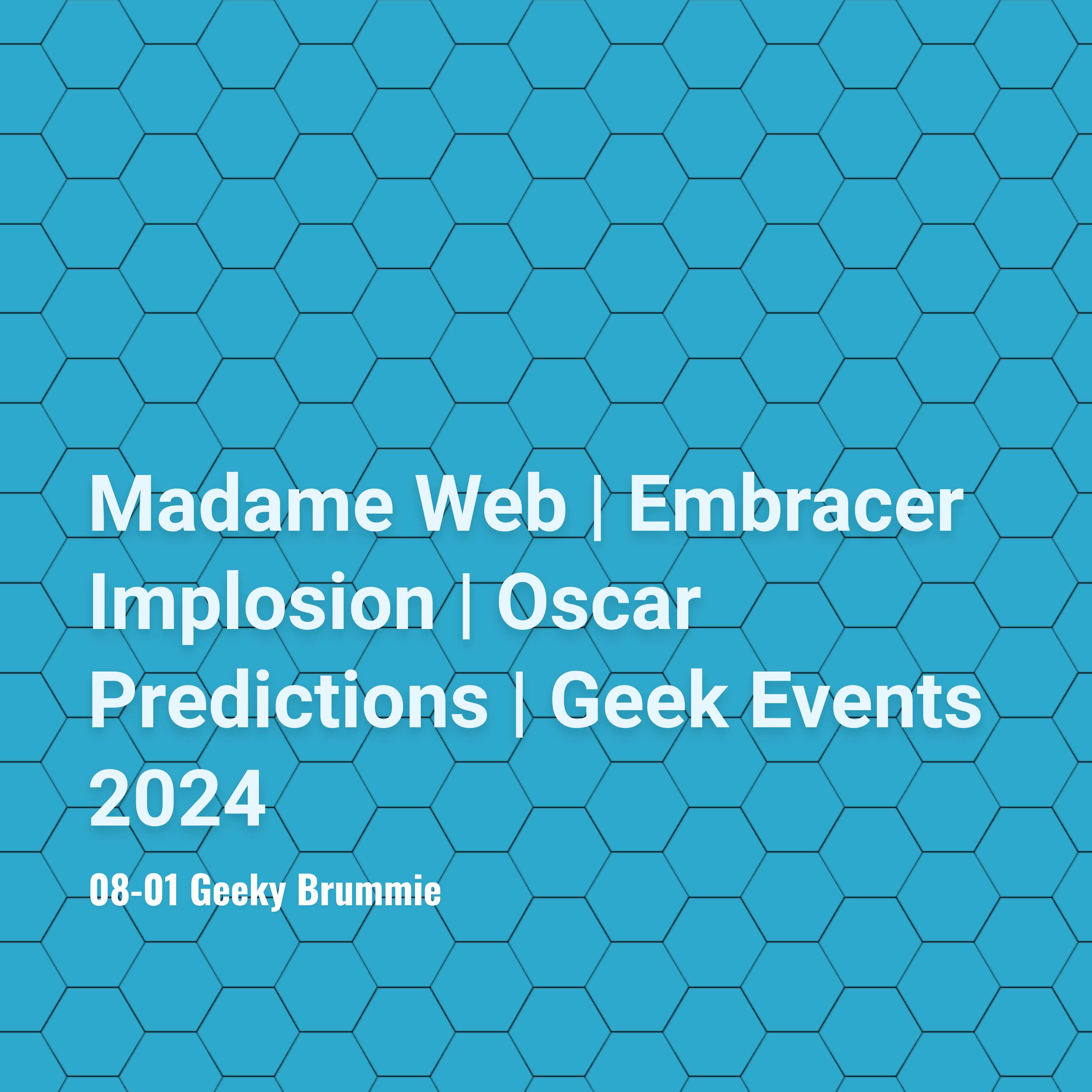 Madame Web | Embracer Implosion | Oscar Predictions | Geek Events in 2024
