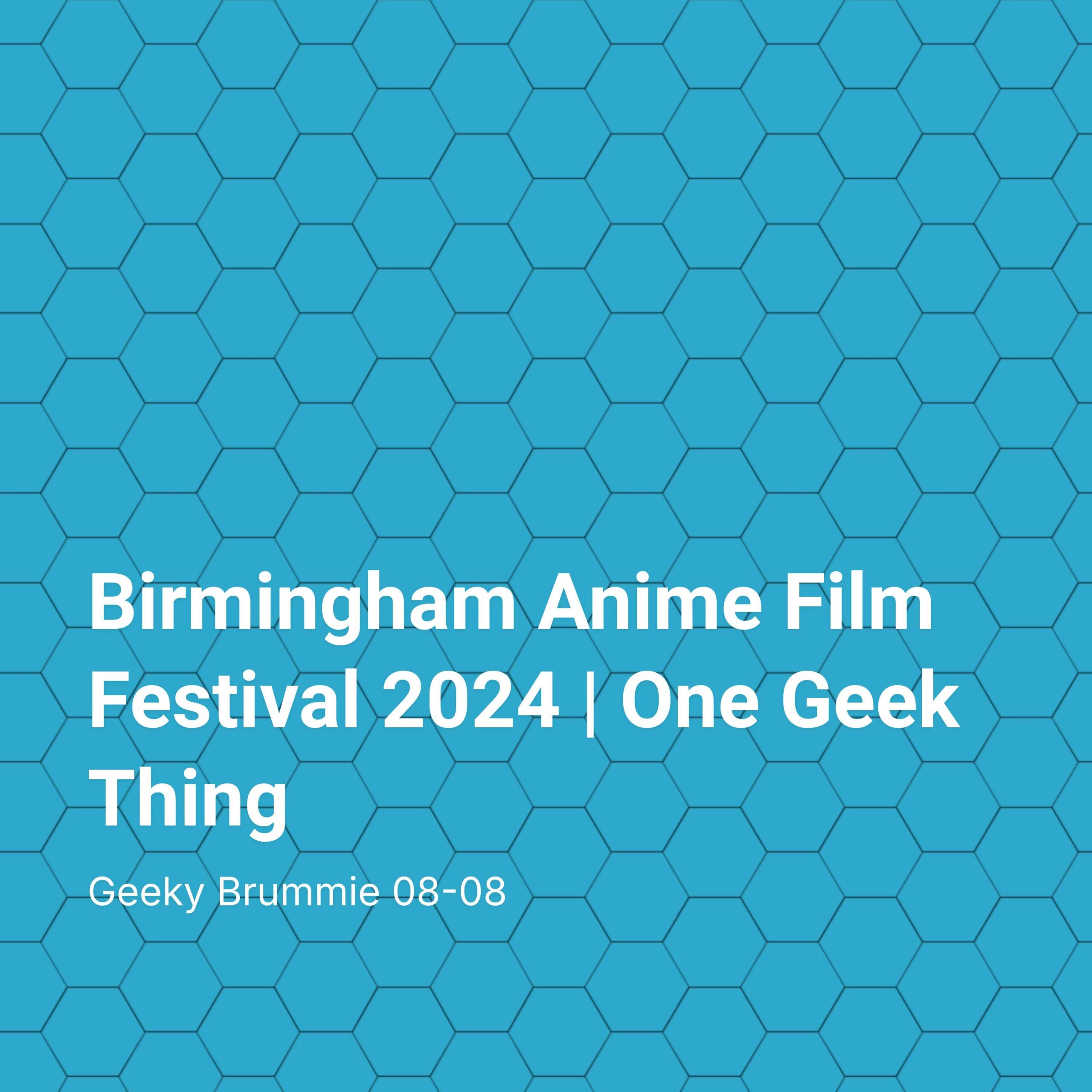 Birmingham Anime Film Festival 2024 | One Geek Thing