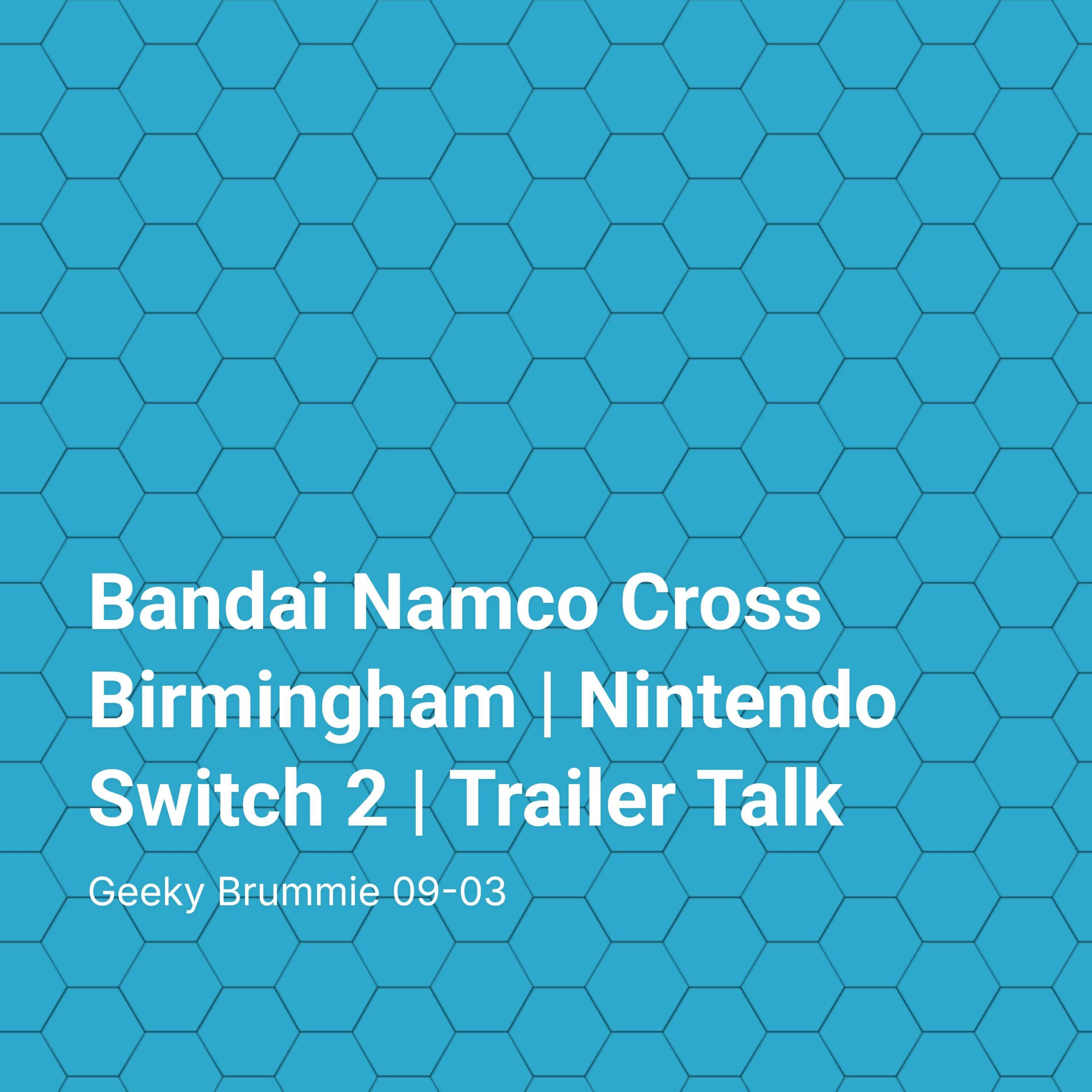 Bandai Namco Cross Birmingham | Nintendo Switch 2 | Trailer Talk
