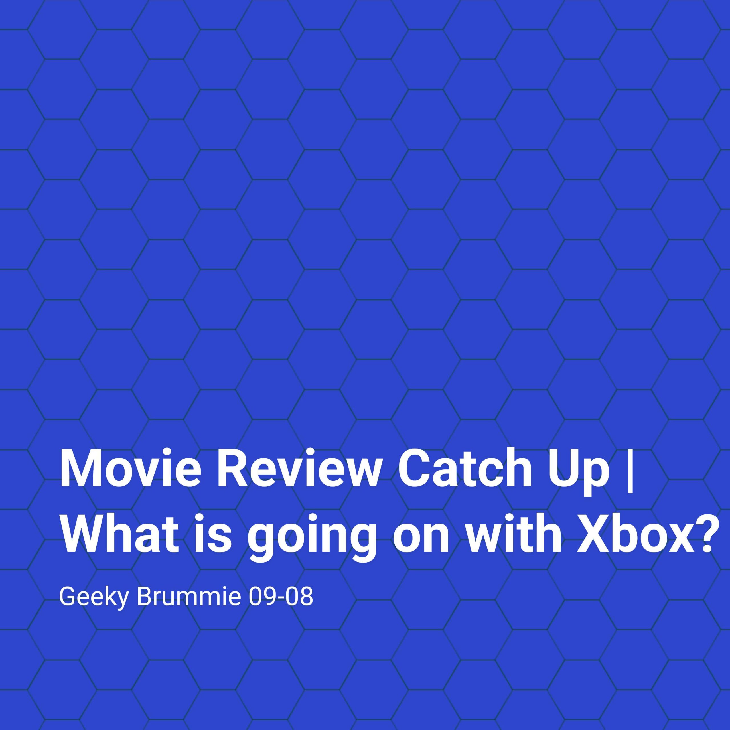 Movie Review Catch Up | What is going on with Xbox?