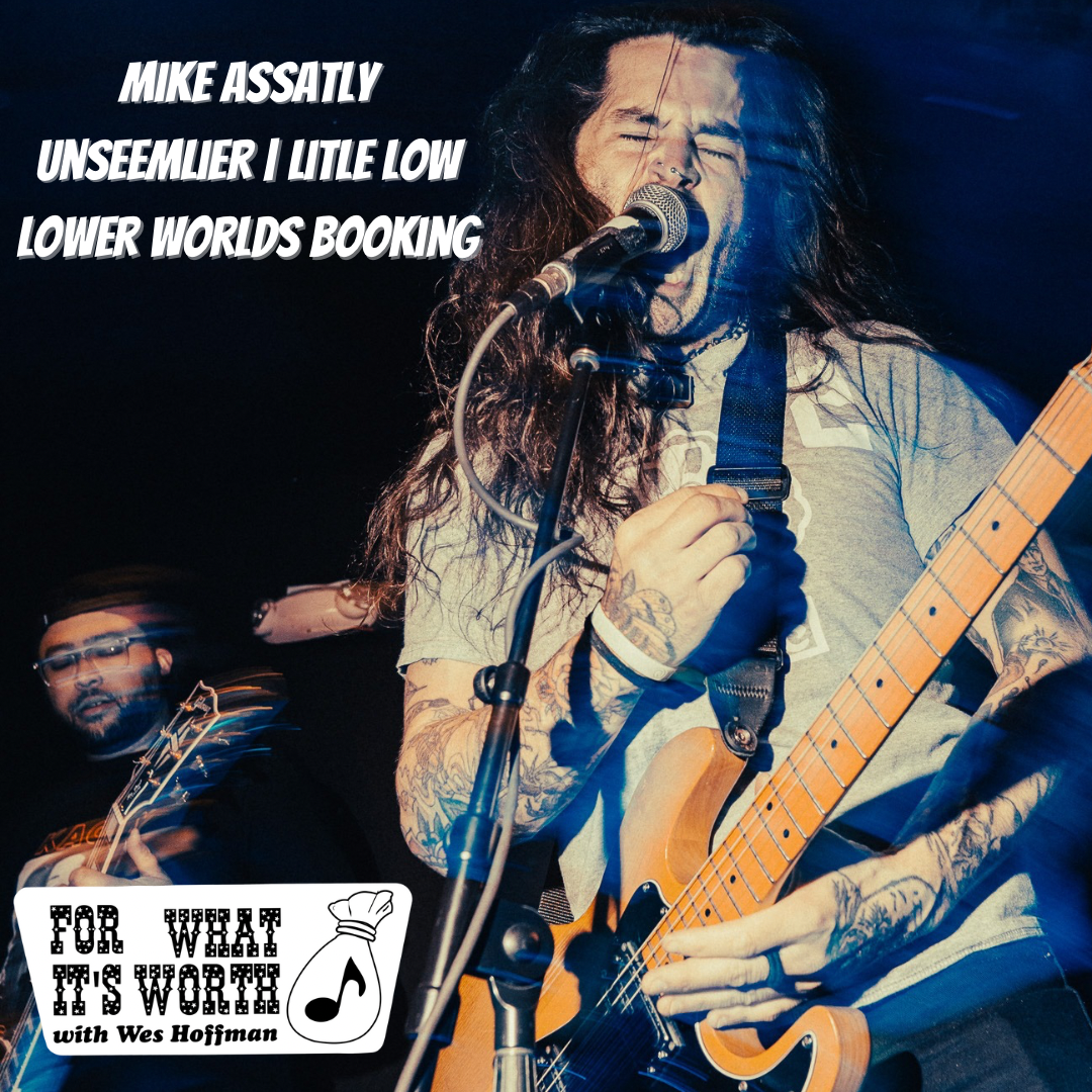 Mike Assatly of Unseemlier, Little Low, Lower Worlds Booking