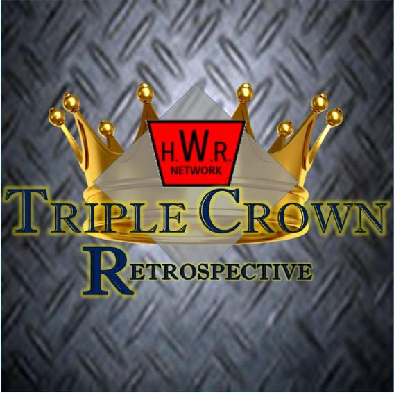 The HWR Triple Crown Retrospective The HWR Triple Crown Retrospective